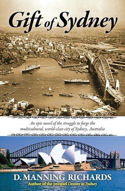 Gift of Sydney: An Epic Novel of the Struggle to Forge the Multicultural World-Class City of Sydney Australia