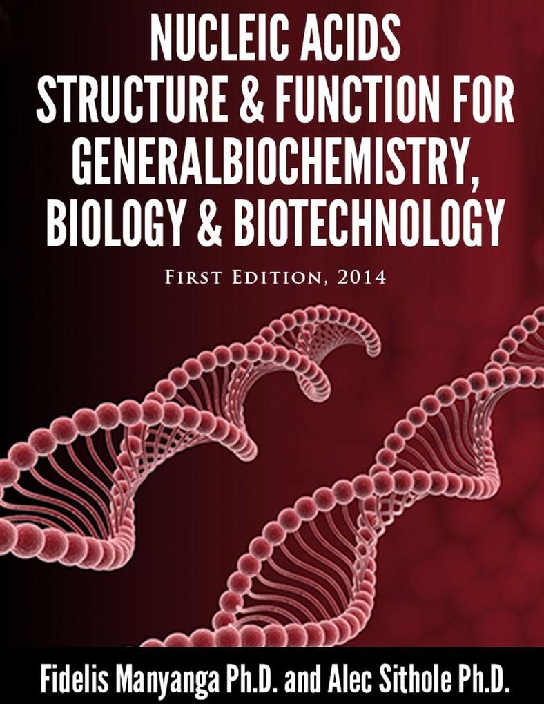 Nucleic Acids Structure and Function for General Biochemistry Biology and Biotechnology.