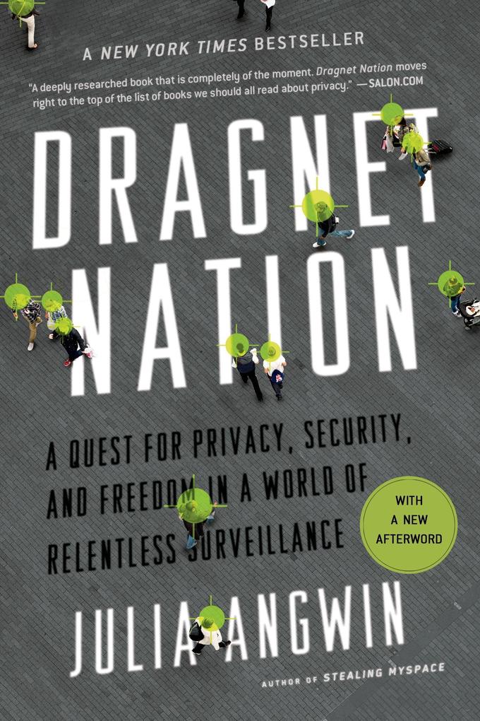 Dragnet Nation: A Quest for Privacy Security and Freedom in a World of Relentless Surveillance