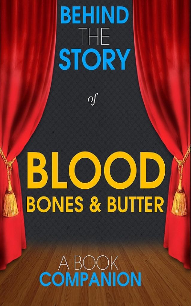 Blood Bones & Butter - Behind the Story (A Book Companion)