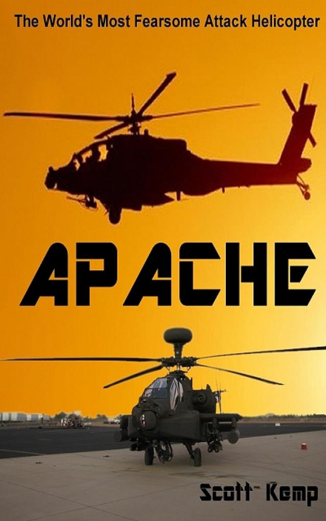 Apache: The Worlds Most Fearsome Attack Helicopter
