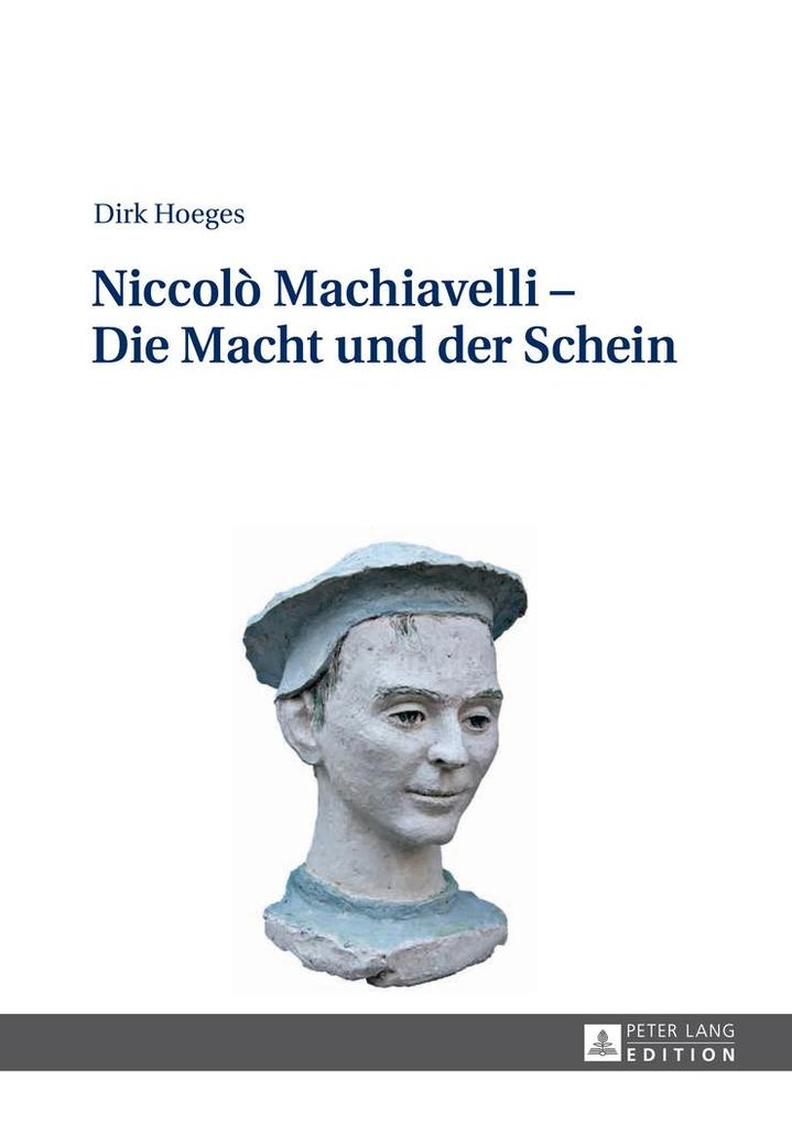 Niccolò Machiavelli Die Macht und der Schein - Dirk Hoeges
