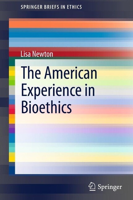The American Experience in Bioethics - Lisa Newton
