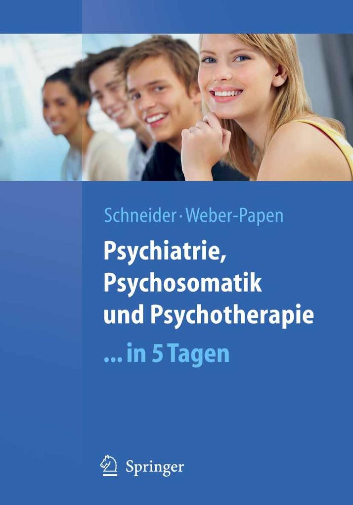 Psychiatrie Psychosomatik und Psychotherapie ...in 5 Tagen - Frank Schneider/ Sabrina Weber