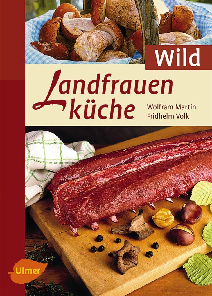 Landfrauenküche Wild - Wolfram Martin/ Fridhelm Volk