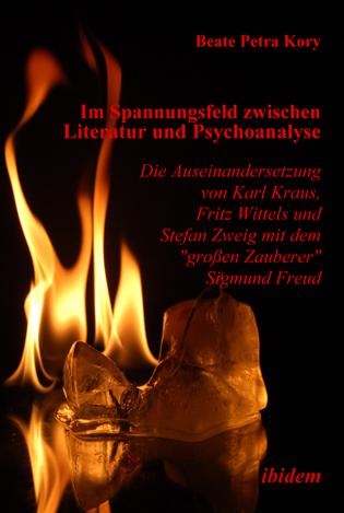 Im Spannungsfeld zwischen Literatur und Psychoanalyse. Die Auseinandersetzung von Karl Kraus Fritz Wittels und Stefan Zweig mit dem 'großen Zauberer' Sigmund Freud
