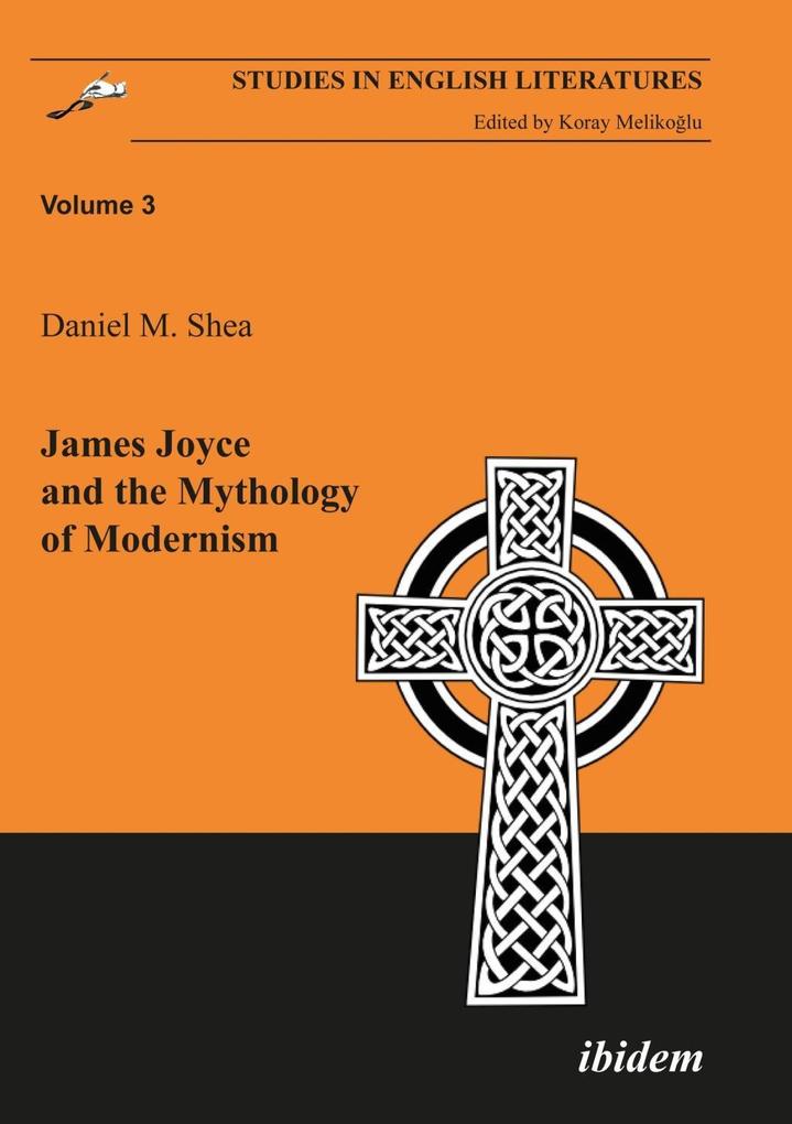 James Joyce and the Mythology of Modernism - Daniel M Shea