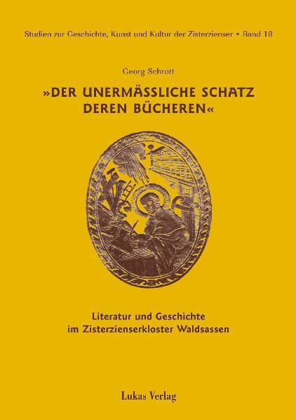 Studien zur Geschichte Kunst und Kultur der Zisterzienser / Der unermäßliche Schatz deren Bücheren