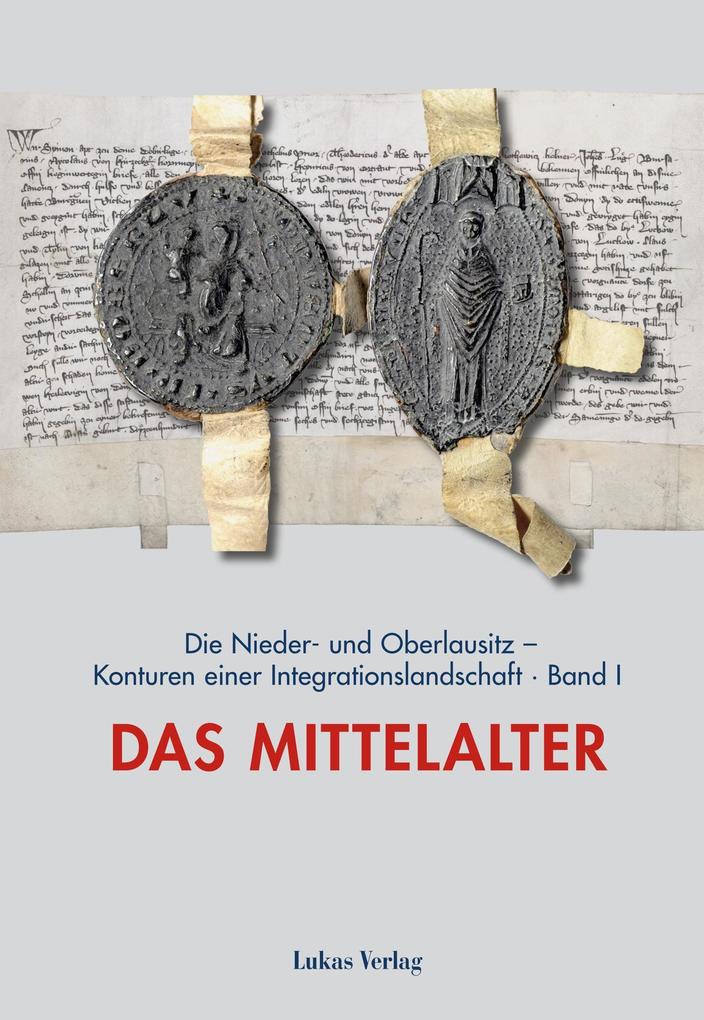 Die Nieder- und Oberlausitz - Konturen einer Integrationslandschaft Bd. I: Mittelalter