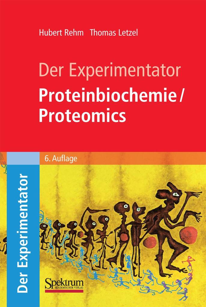 Der Experimentator: Proteinbiochemie/Proteomics - Hubert Rehm/ Thomas Letzel
