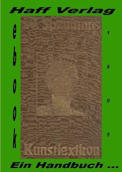 Kunstlexikon. Ein Handbuch für Kunst und Künstler von Wilhelm Spemann.