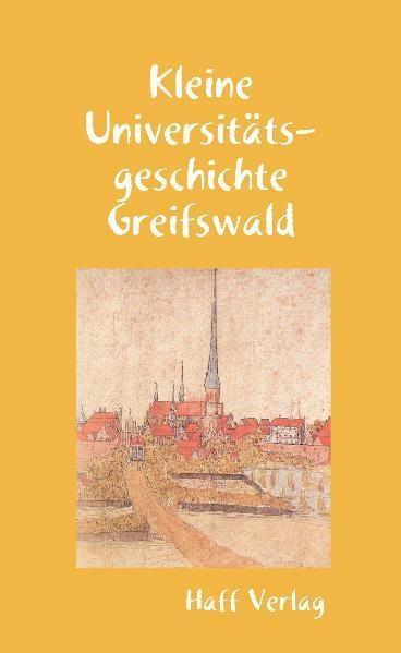 Kleine Universitätsgeschichte Greifswald - Hannelore Kuna