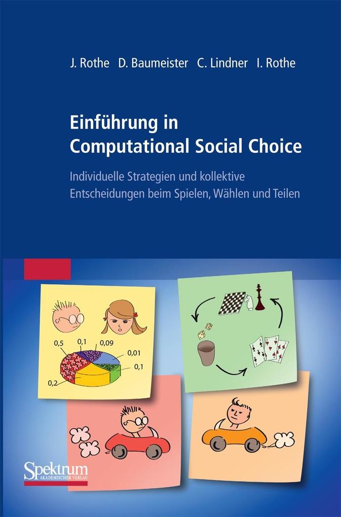 Einführung in Computational Social Choice - Jörg Rothe/ Dorothea Baumeister/ Claudia Lindner/ Irene Rothe