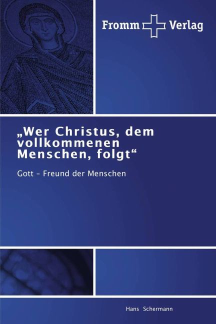 'Wer Christus dem vollkommenen Menschen folgt'