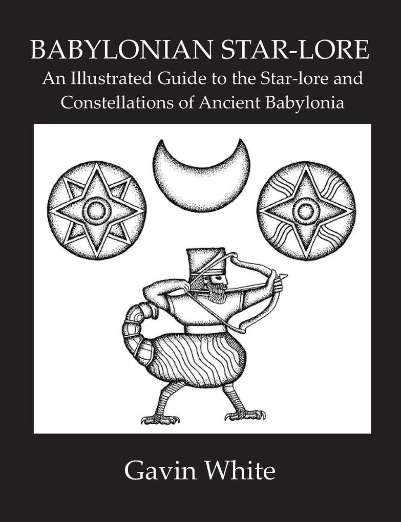 Solaria Publications Babylonian Star-Lore. An Illustrated Guide To The Star-Lore And Constellations Of Ancient Babylonia