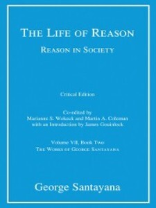 The Life of Reason or the Phases of Human Progress als eBook Download von George Santayana, Marianne S. Wokeck, Martin A. Coleman, James Gouinlock - George Santayana, Marianne S. Wokeck, Martin A. Coleman, James Gouinlock