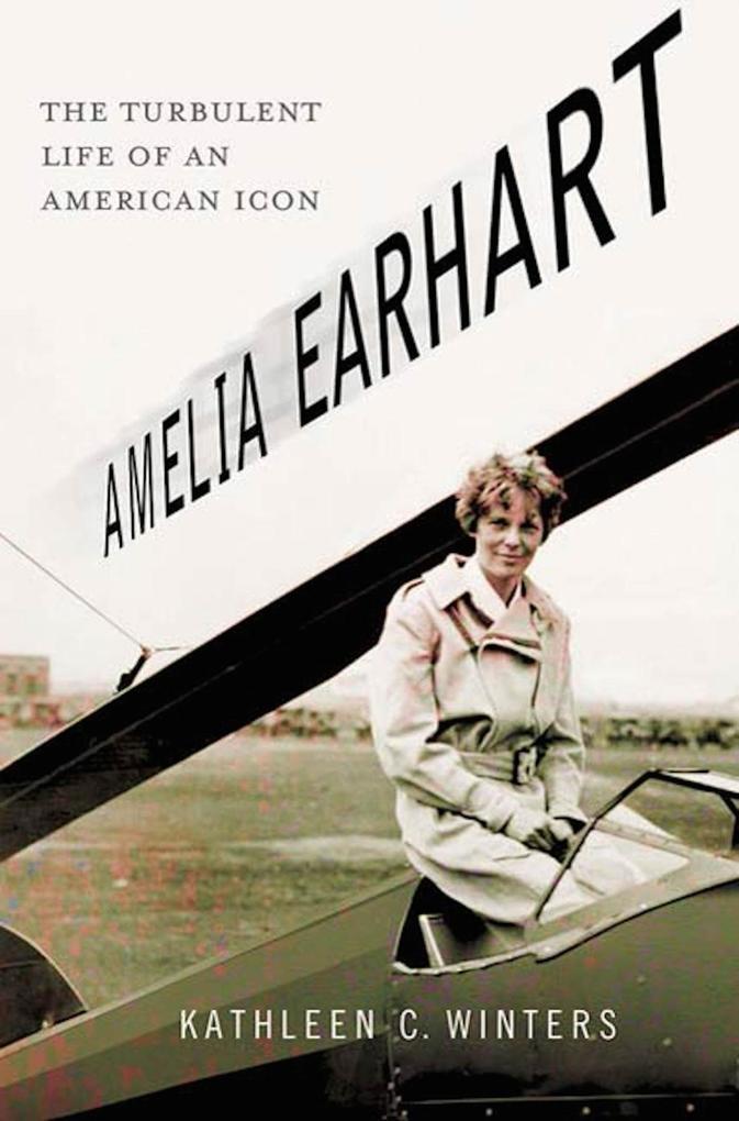 Amelia Earhart: The Turbulent Life of an American Icon - Kathleen C. Winters