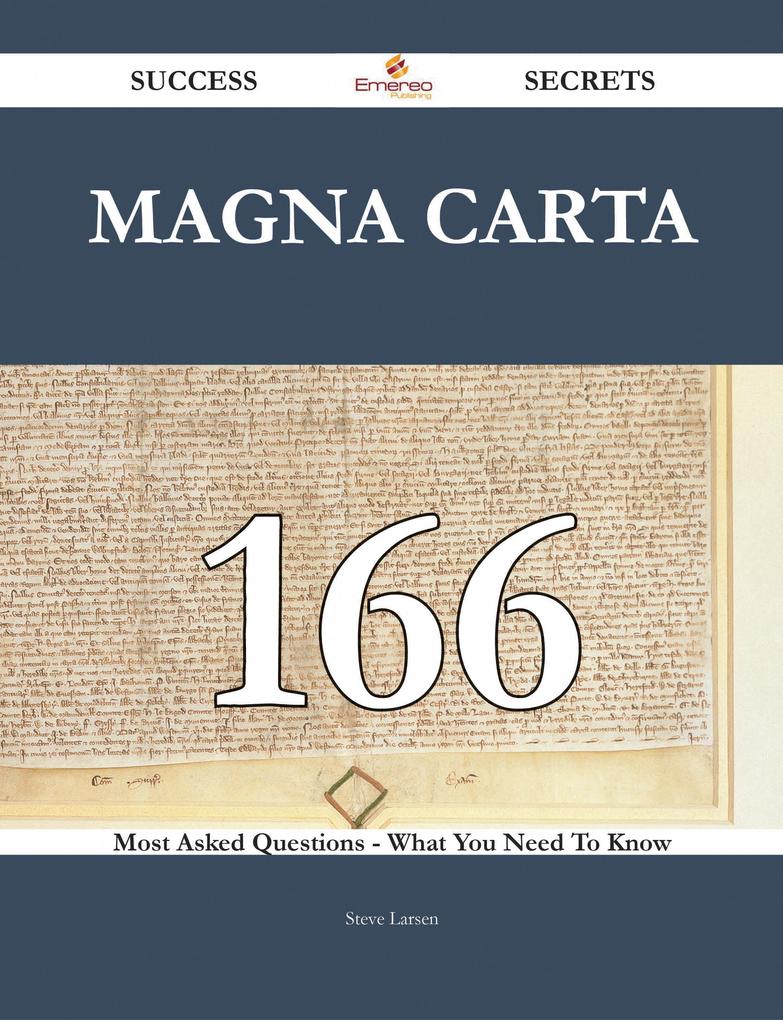 Magna Carta 166 Success Secrets - 166 Most Asked Questions On Magna Carta - What You Need To Know