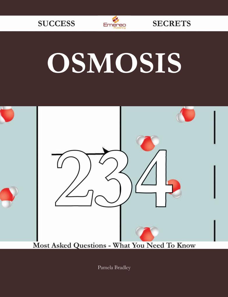 Osmosis 234 Success Secrets - 234 Most Asked Questions On Osmosis - What You Need To Know