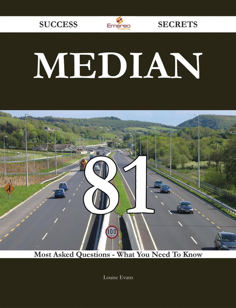 Median 81 Success Secrets - 81 Most Asked Questions On Median - What You Need To Know