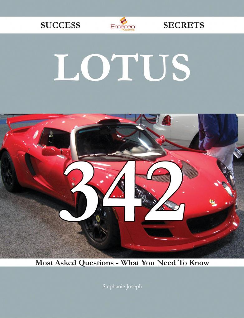 Lotus 342 Success Secrets - 342 Most Asked Questions On Lotus - What You Need To Know