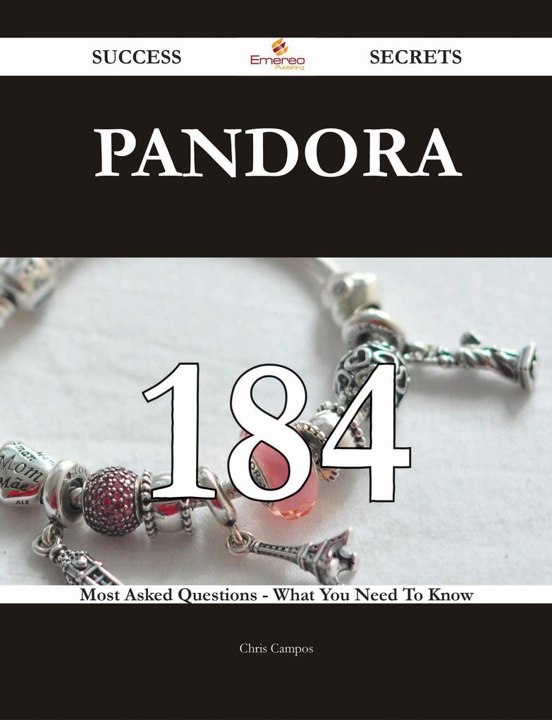 Pandora 184 Success Secrets - 184 Most Asked Questions On Pandora - What You Need To Know