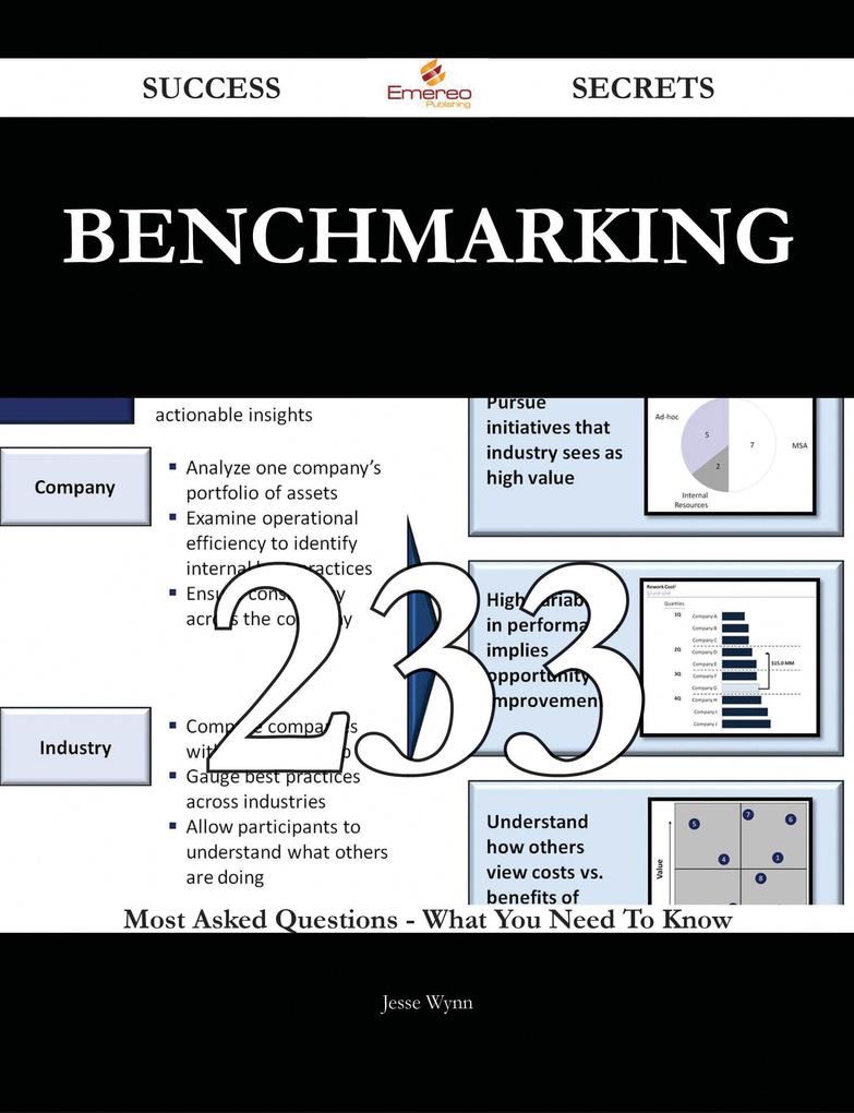 Benchmarking 233 Success Secrets - 233 Most Asked Questions On Benchmarking - What You Need To Know