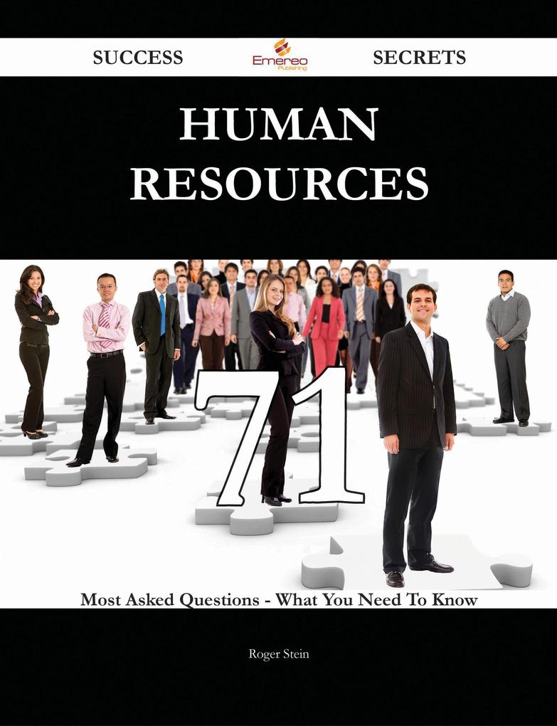 Human Resources 71 Success Secrets - 71 Most Asked Questions On Human Resources - What You Need To Know