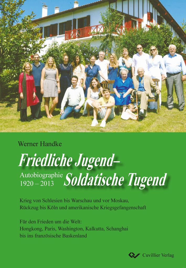 Friedliche Jugend - Soldatische Tugend. Autobiographie 1920 - 2013