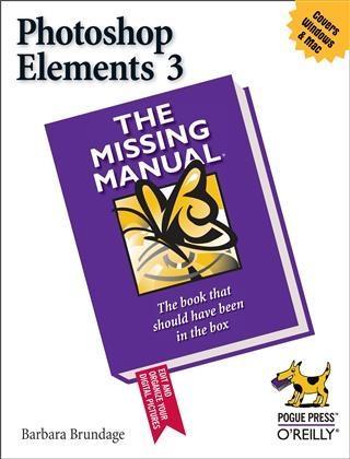 Photoshop Elements 3: The Missing Manual - Barbara Brundage