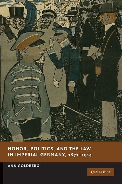 Honor Politics and the Law in Imperial Germany 1871-1914