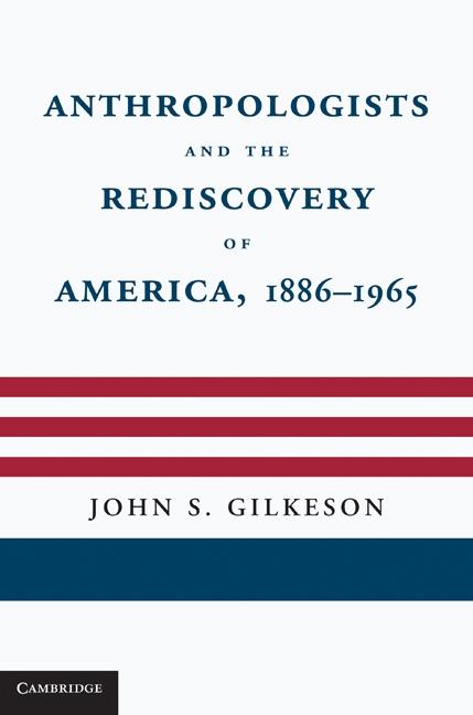 Anthropologists and the Rediscovery of America 1886-1965