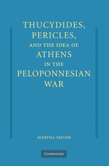 Thucydides Pericles and the Idea of Athens in the Peloponnesian War