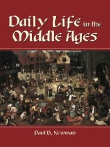 Daily Life in the Middle Ages als eBook Download von Paul B. Newman - Paul B. Newman
