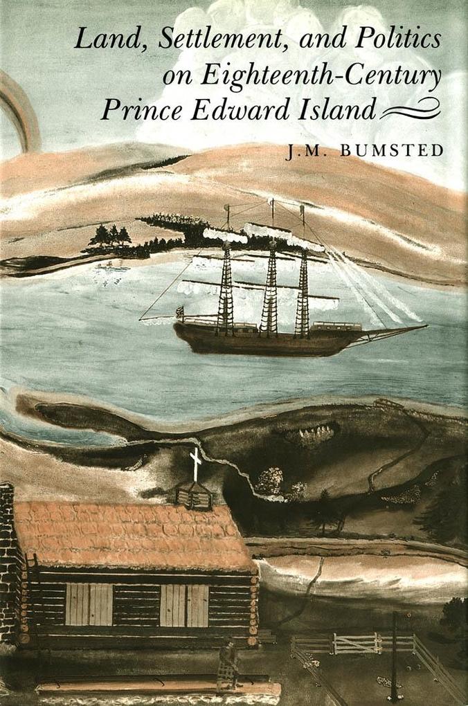Land Settlement and Politics on Eighteenth-Century Prince Edward Island