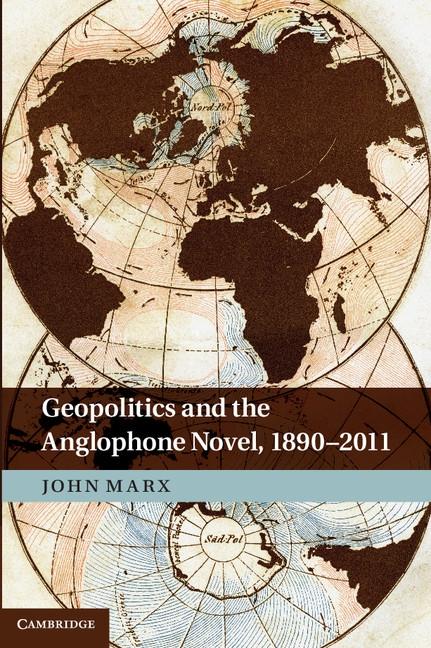 Geopolitics and the Anglophone Novel 1890-2011