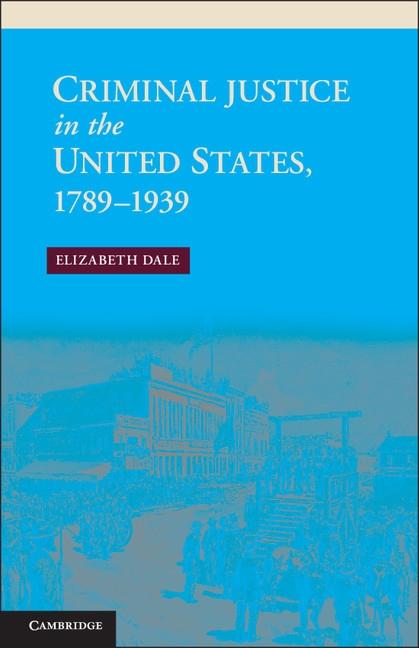 Criminal Justice in the United States 1789-1939