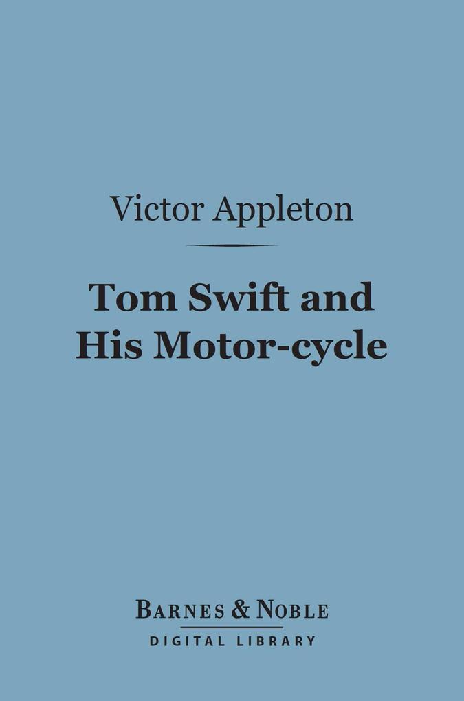 Tom Swift and His Motor-cycle (Barnes & Noble Digital Library) - Victor Appleton