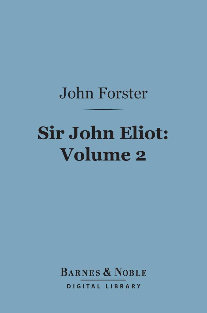 Sir John Eliot Volume 2 (Barnes & Noble Digital Library)