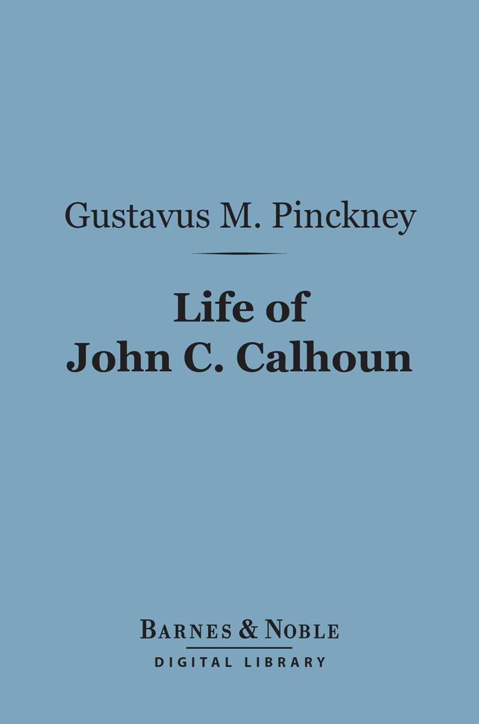 Life of John C. Calhoun (Barnes & Noble Digital Library)