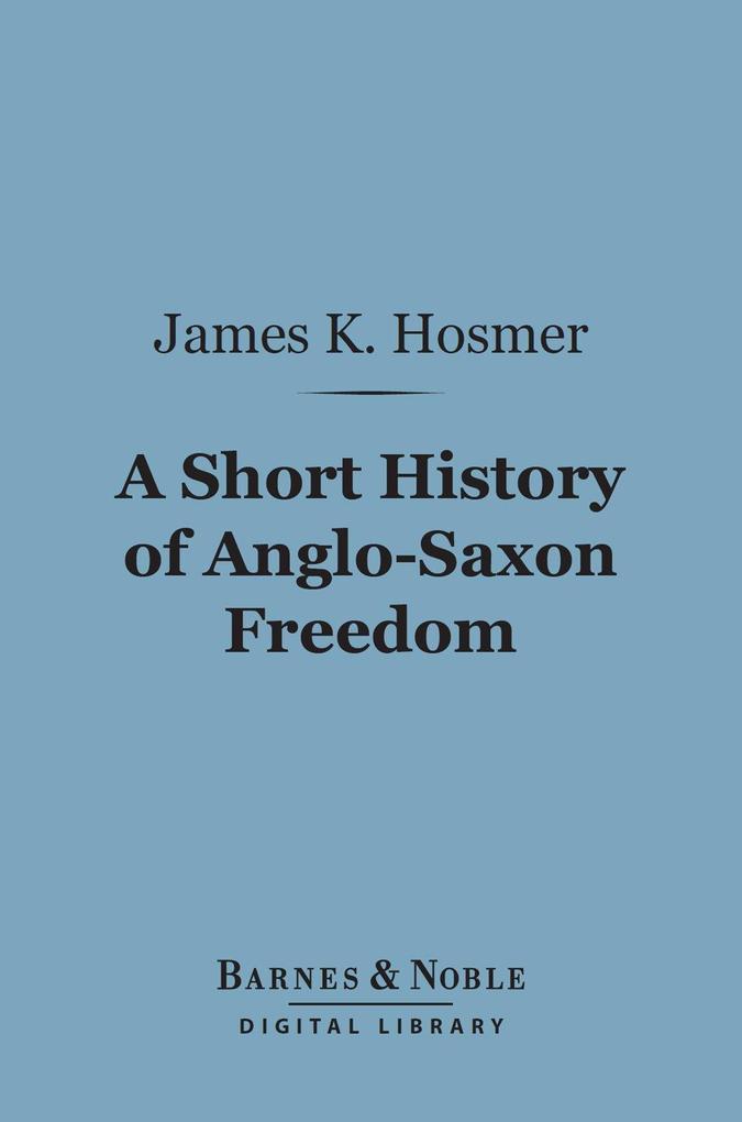 A Short History of Anglo-Saxon Freedom (Barnes & Noble Digital Library)