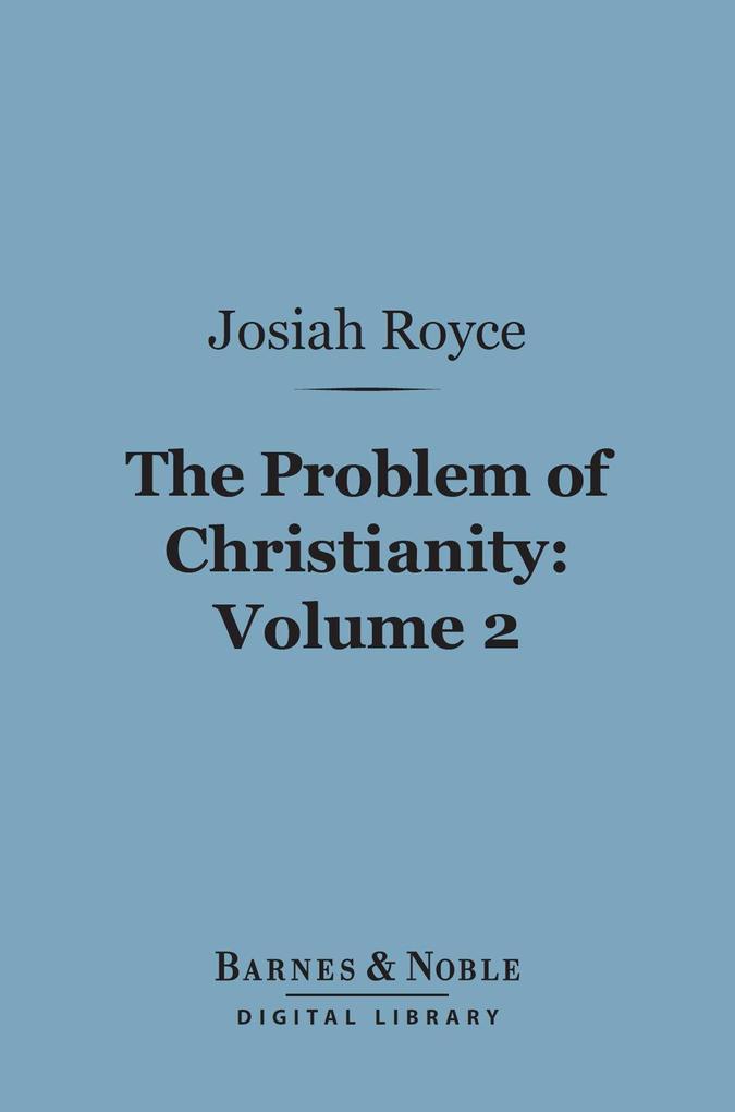 The Problem of Christianity Volume 2 (Barnes & Noble Digital Library)