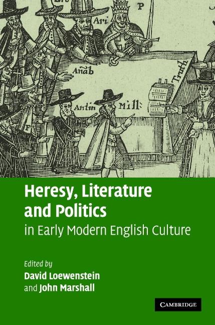 Heresy Literature and Politics in Early Modern English Culture