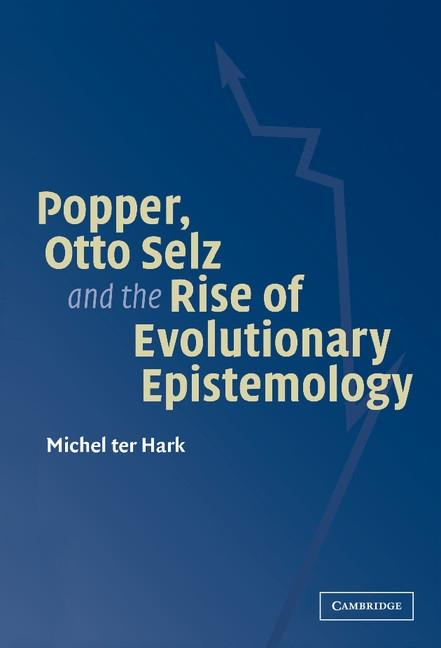 Popper Otto Selz and the Rise Of Evolutionary Epistemology