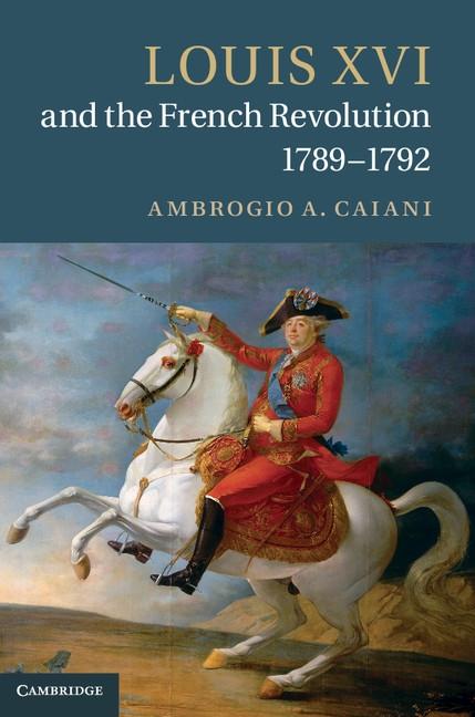 Louis XVI and the French Revolution 1789-1792
