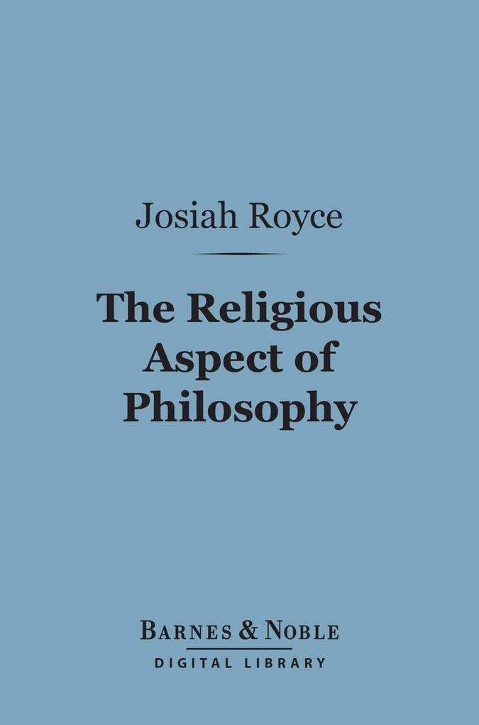 The Religious Aspect of Philosophy (Barnes & Noble Digital Library)