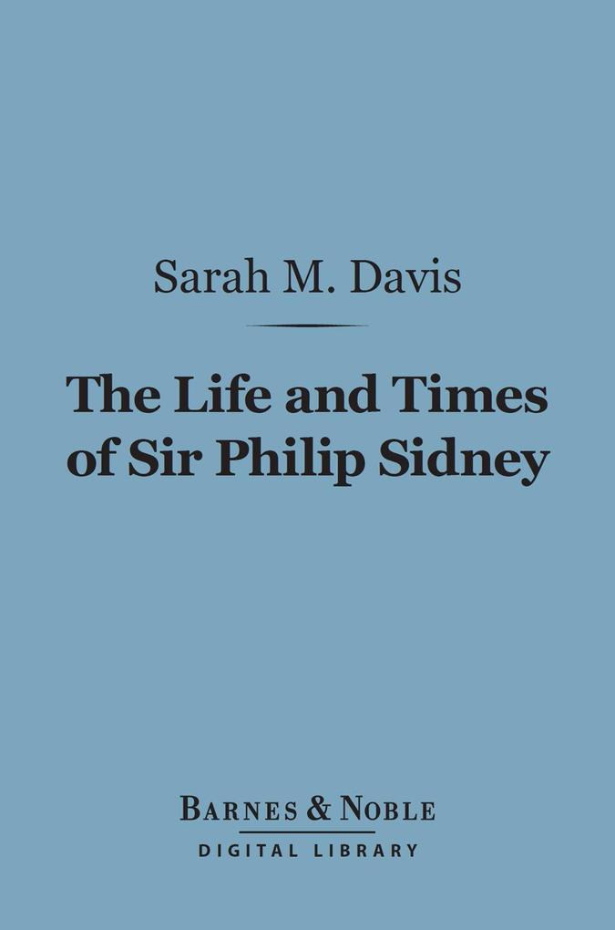 The Life and Times of Sir Philip Sidney (Barnes & Noble Digital Library)