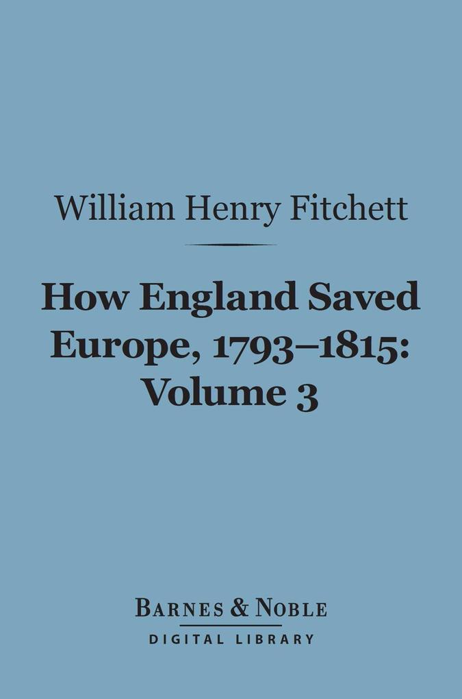 How England Saved Europe 1793-1815 Volume 3 (Barnes & Noble Digital Library)
