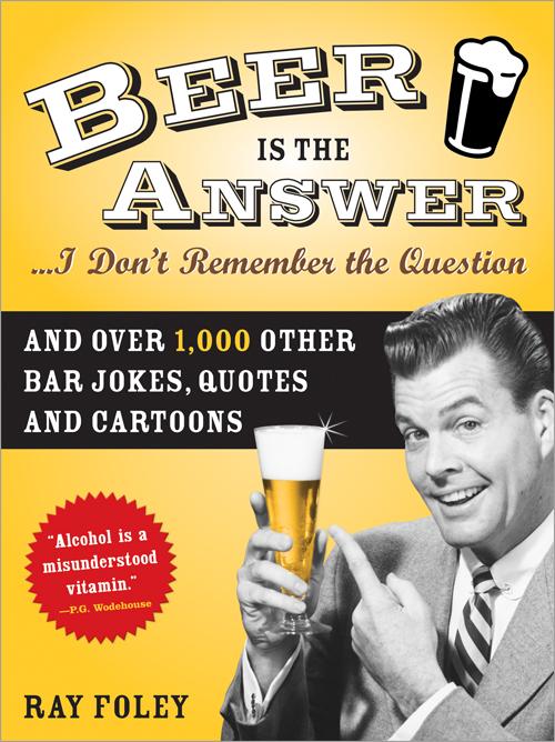 Beer is the Answer...I Don‘t Remember the Question