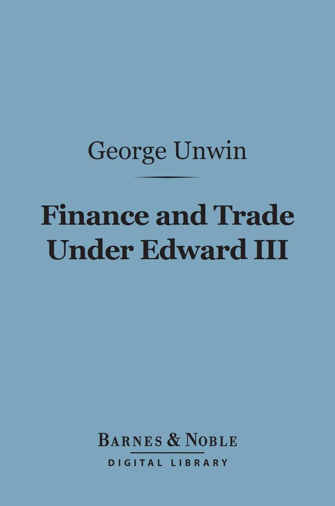 Finance and Trade Under Edward III (Barnes & Noble Digital Library)